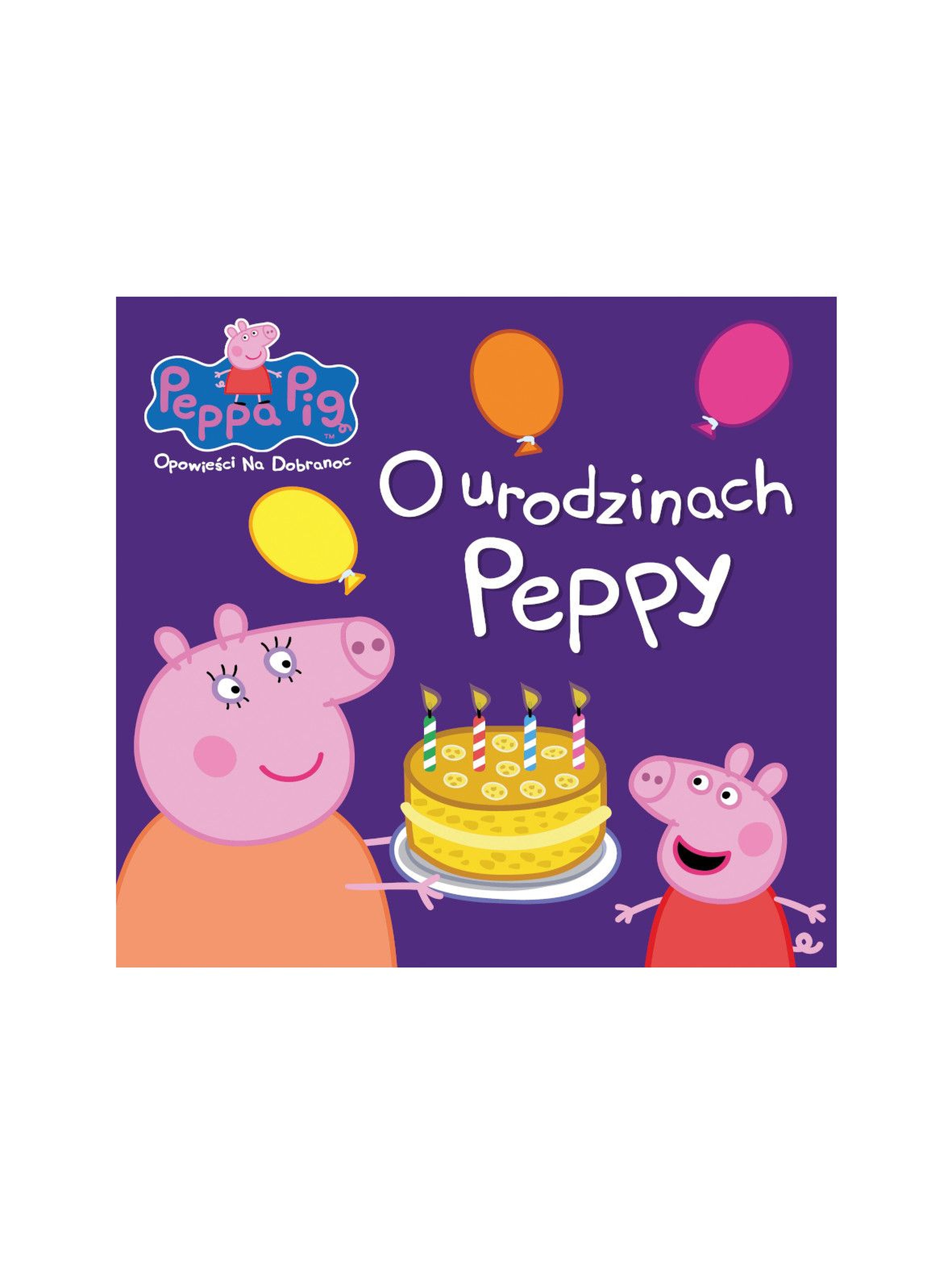Książka dziecięca - O urodzinach Peppy,  Świnka Peppa opowieści na dobranoc