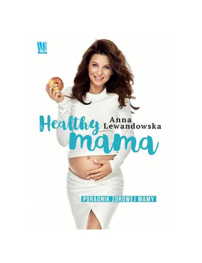 "Healthy Mama. Poradnik zdrowej mamy" Anna Lewandowska