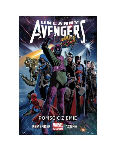 Uncanny Avengers: Pomścić Ziemię. Tom 4. MARVEL NOW