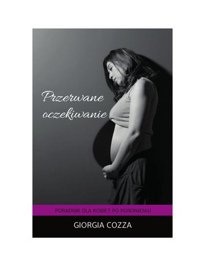 Książka "Przerwane oczekiwanie. Poradnik dla kobiet po poronieniu" G.Cozza
