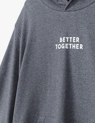 Bluza dla mężczyzny szara z kapturem- Better Together- ubrania dla całej rodziny