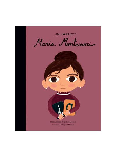 Mali WIELCY. Maria Montessori- książeczka dla dzieci