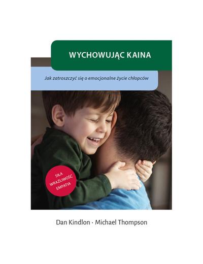 Książka "Wychowując Kaina. Jak zatroszczyć się o emocjonalne życie chłopców"